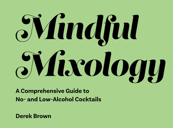 Mindful Mixology Published - Author Derek Brown Creates Go-To Guide for Adult Sophisticated Drinks