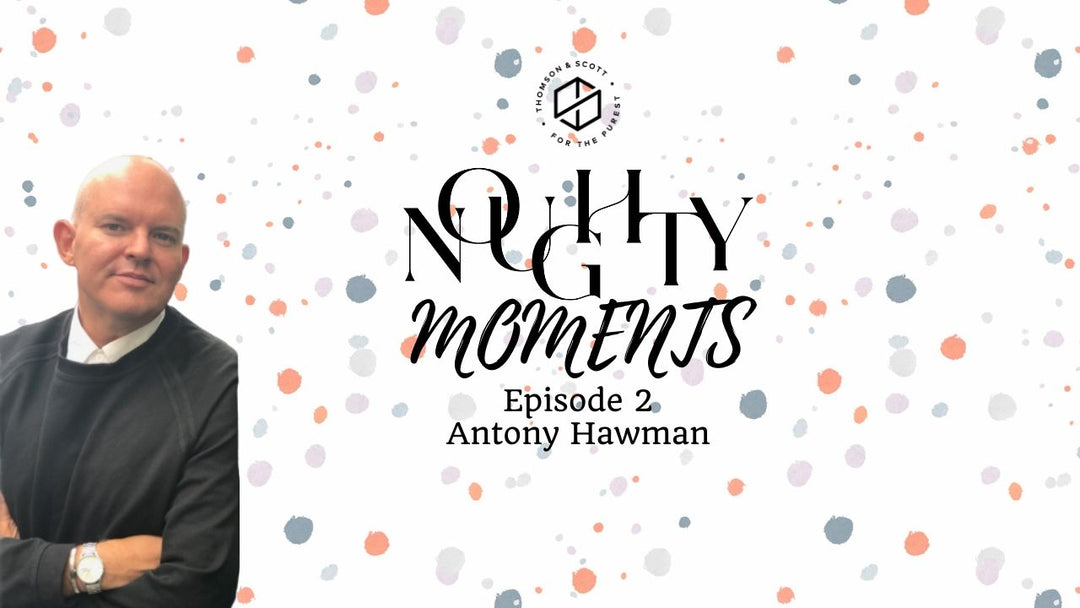 Antony Hawman - Noughty Moments Episode 2