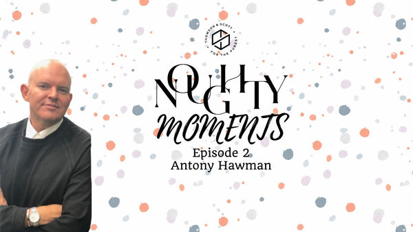 Antony Hawman - Noughty Moments Episode 2